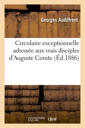 Circulaire exceptionnelle adressée aux vrais disciples d'Auguste Comte