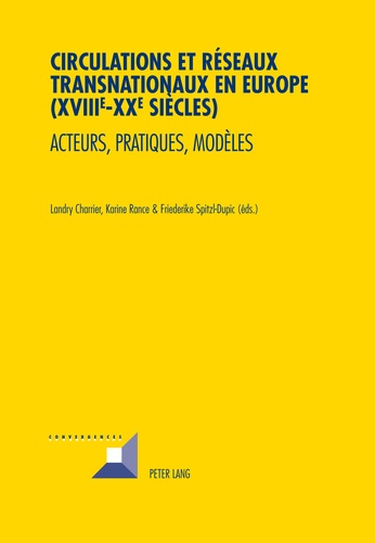 Landry Charrier - Circulations et réseaux transnationaux en Europe (XVIIIe-XXe siècles) - Acteurs, pratiques, modèles.