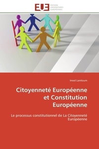 Imed Lamloum - Citoyenneté Européenne et Constitution Européenne - Le processus constitutionnel de La Citoyenneté Européenne.