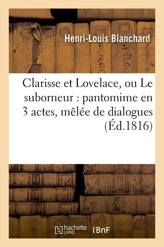 Clarisse et Lovelace, ou Le suborneur : pantomime en 3 actes, mêlée de dialogues