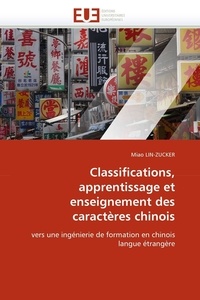 Miao Lin-Zucker - Classifications, apprentissage et enseignement des caractères chinois - Vers une ingénierie de formation en chinois langue étrangère.