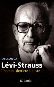 Emilie Joulia - Claude Lévi-Strauss - L'homme derrière l'oeuvre.