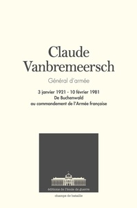  Ecole de guerre - Claude Vanbremeersch, général d'armée 3 janvier 1921 - 10 février 1981 - De Buchenwald au commandement de l'armée française.