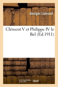 Georges Lizerand - Clément V et Philippe IV le Bel.