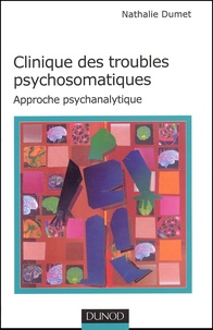 Nathalie Dumet - Clinique des troubles psychosomatiques - Approche psychanalytique.