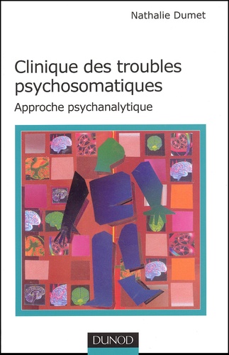 Nathalie Dumet - Clinique des troubles psychosomatiques - Approche psychanalytique.