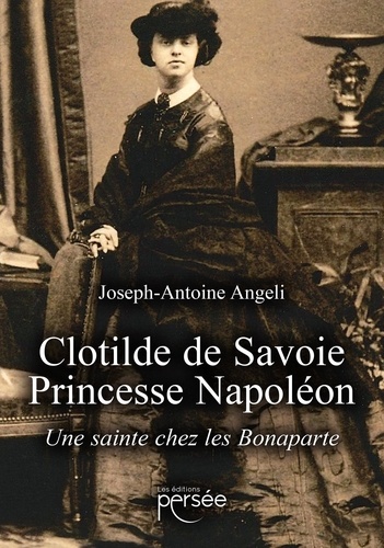 Clotilde de Savoie, Princesse Napoléon. Une sainte chez les Bonaparte