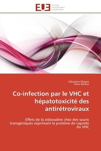 Sébastien Magne et Alain Berson - Co-infection par le VHC et hépatotoxicité des antirétroviraux - Effets de la zidovudine chez des souris transgéniques exprimant la protéine de capside du VHC.