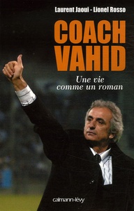 Laurent Jaoui et Lionel Rosso - Coach Vahid - Une vie comme un roman.