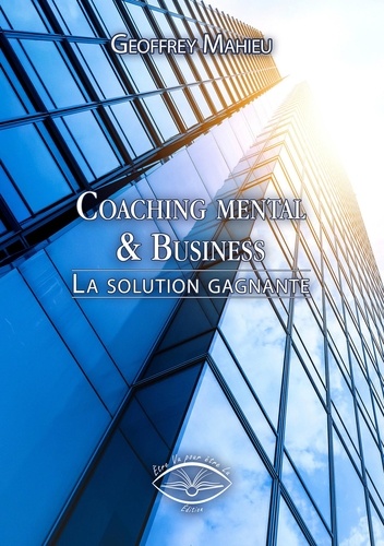 Geoffrey Mahieu - Coaching mental & Business - La solution gagnante.