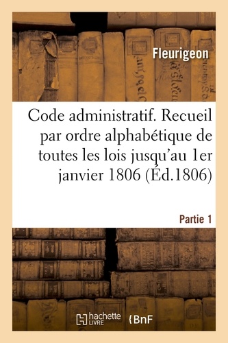 Code administratif ou Recueil par ordre alphabétique de matières de toutes les lois