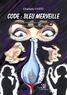 Charlotte Cottu - Code : Bleu Merveille - Les mystérieuses aventures des soeurs Lacombe.
