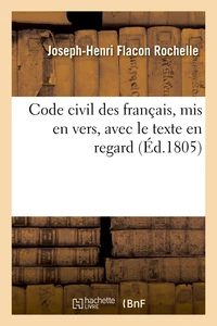 Code civil des français, mis en vers, avec le texte en regard