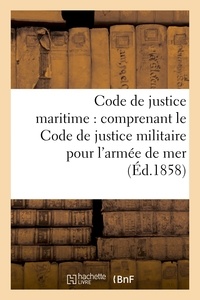 Code de justice maritime : comprenant le Code de justice militaire pour l'armée de mer.