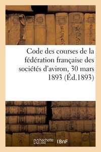  Hachette BNF - Code des courses de la fédération française des sociétés d'aviron, 30 mars 1893.