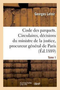 Georges Leloir - Code des parquets. Tome 1.