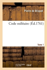Pierre de Briquet - Code militaire. Tome 1 (Éd.1761).