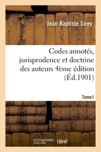 Jean-Baptiste Sirey - Codes annotés, jurisprudence et doctrine des auteurs 4ème édition Tome 1.