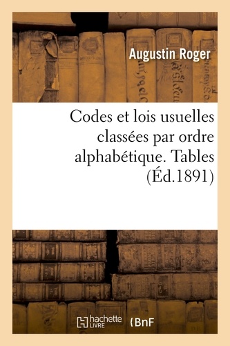 Codes et lois usuelles classées par ordre alphabétique. Tables