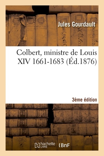 Colbert, ministre de Louis XIV (1661-1683) 3e édition
