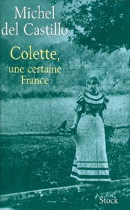 Michel del Castillo - Colette, une certaine France.