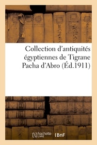 Albert Daninos-Pacha - Collection d'antiquités égyptiennes de Tigrane Pacha d'Abro.