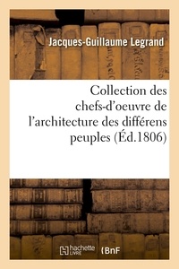 Jacques-Guillaume Legrand - Collection des chefs-d'oeuvre de l'architecture des différens peuples (Éd.1806).