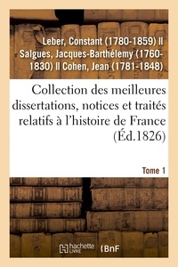 Constant Leber - Collection des meilleures dissertations, notices et traités relatifs à l'histoire de France. Tome 1.