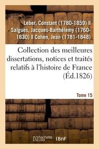 Constant Leber - Collection des meilleures dissertations, notices et traités relatifs à l'histoire de France. Tome 15.