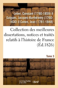 Collection des meilleures dissertations, notices et traités relatifs à l'histoire de France. Tome 3