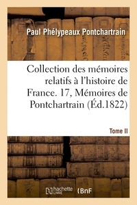Paul Phelypeaux de Pontchartrain - Collection des mémoires relatifs à l'histoire de France. 17, Mémoires de Pontchartrain T02.