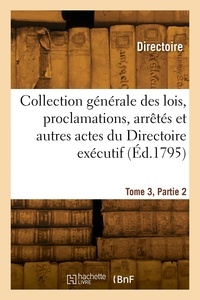  Directoire - Collection générale des lois, proclamations, arrêtés et autres actes du Directoire exécutif.