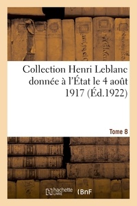 XXX - Collection Henri Leblanc donnée à l'État le 4 août 1917. La Grande Guerre. Iconographie - Bibliographie. Documents divers. Tome 8.