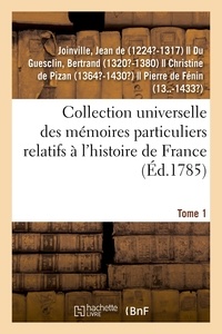 Joinville jean De - Collection universelle des mémoires particuliers relatifs à l'histoire de France. Tome 1.