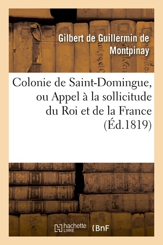 Colonie de Saint-Domingue, ou Appel à la sollicitude du Roi et de la France