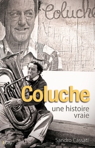 Sandro Cassati - Coluche - Une histoire vraie.