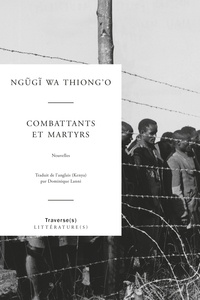 Ngũgĩ Wa Thiong'o - Combattants et martyrs.