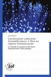 Louis Daniault - Combinaison cohérente d'amplificateurs à fibre en régime femtoseconde.