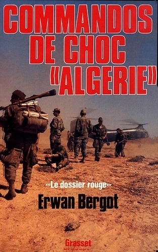 Commandos de choc Algérie. Le dossier rouge, services secrets contre F.L.N.