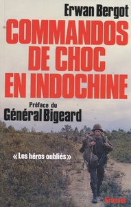 Erwan Bergot - Commandos de choc en Indochine - Les héros oubliés.