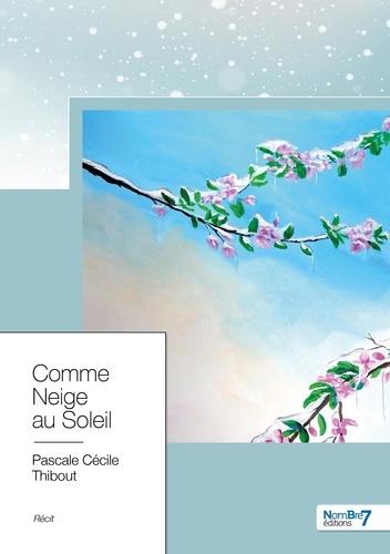 Pascale Cécile Thibout - Comme neige au soleil.