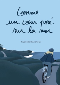 Gabrielle Blanchout - Comme un coeur posé sur la mer.