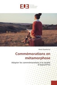 Marie Peyrebrune - Commemorations en metamorphose - Adapter les commemorations A la societe d'aujourd'hui.