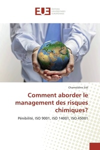 Chamssidine Sidi - Comment aborder le management des risques chimiques? - Pénibilité, ISO 9001, ISO 14001, ISO 45001.
