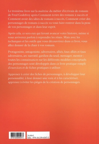 Comment créer des personnages de romans à succès. Créez et donnez de la substance à vos personnages pour en faire les acteurs de l'écriture de vos romans