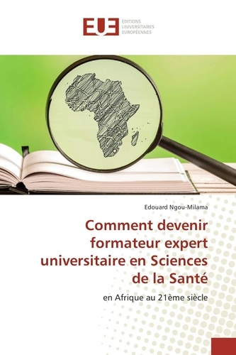 Edouard Ngou-Milama - Comment devenir formateur expert universitaire en Sciences de la Santé.
