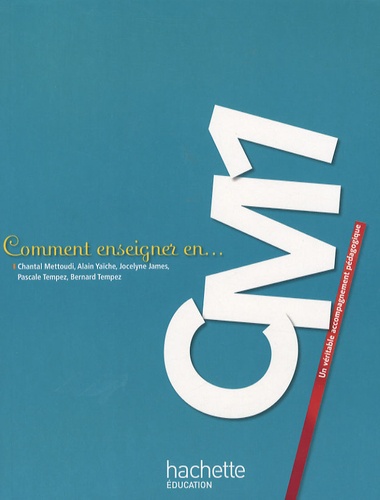 Chantal Mettoudi et Alain Yaïche - Comment enseigner en CM1.