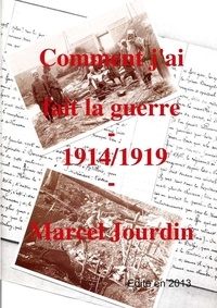 Marcel Jourdin - Comment j'ai fait la guerre 1914/1919.