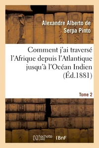 Comment j'ai traversé l'Afrique depuis l'Atlantique jusqu'à l'Océan Indien. T. 2