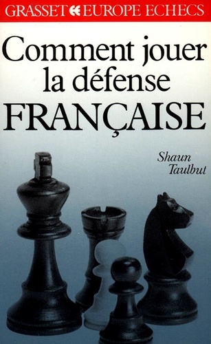 Shaun Taulbut - Comment jouer la défense française.